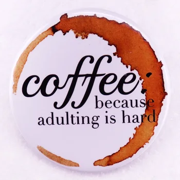 A kávé Ugyanis Adulting Nehéz Pinback Gombot a Pin-Vicces Tinplate Jelvény Ajándék Koffein Függő